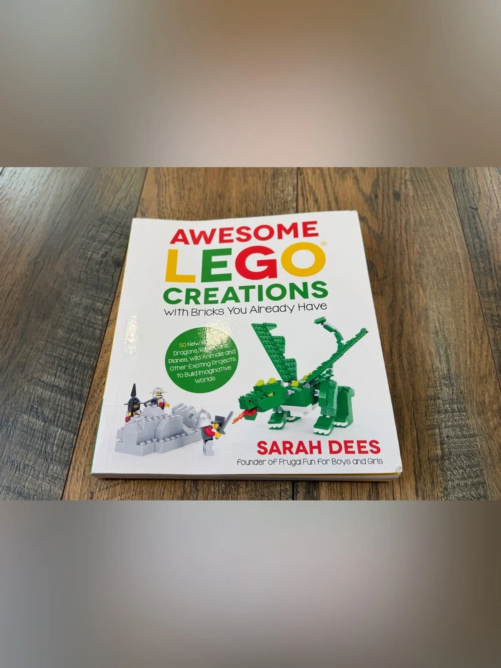 Awesome LEGO Creations with Bricks You Already Have Book by Sarah Dees
